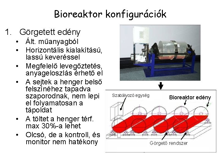 Bioreaktor konfigurációk 1. Görgetett edény • Ált. műanyagból • Horizontális kialakítású, lassú keveréssel •