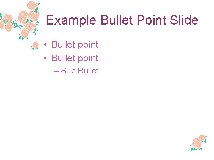 Example Bullet Point Slide • Bullet point – Sub Bullet 