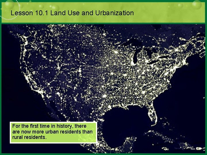 Lesson 10. 1 Land Use and Urbanization For the first time in history, there