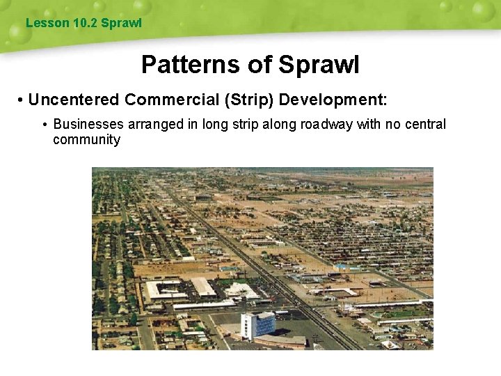 Lesson 10. 2 Sprawl Patterns of Sprawl • Uncentered Commercial (Strip) Development: • Businesses