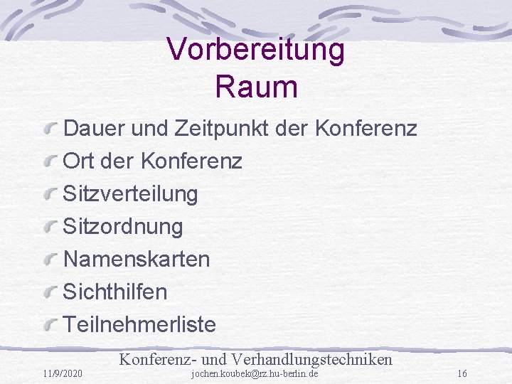 Vorbereitung Raum Dauer und Zeitpunkt der Konferenz Ort der Konferenz Sitzverteilung Sitzordnung Namenskarten Sichthilfen