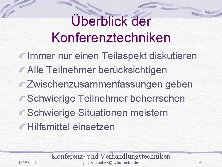 Überblick der Konferenztechniken Immer nur einen Teilaspekt diskutieren Alle Teilnehmer berücksichtigen Zwischenzusammenfassungen geben Schwierige