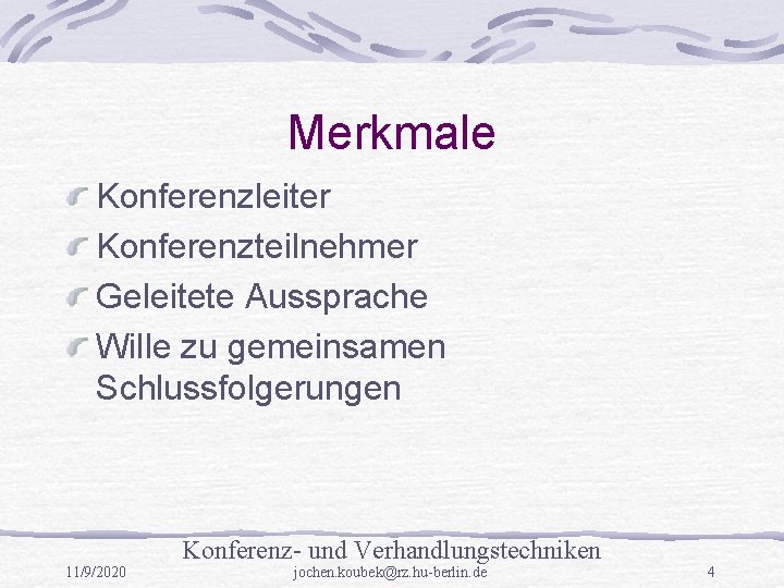 Merkmale Konferenzleiter Konferenzteilnehmer Geleitete Aussprache Wille zu gemeinsamen Schlussfolgerungen Konferenz- und Verhandlungstechniken 11/9/2020 jochen.