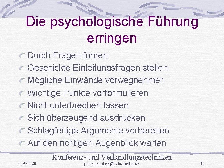 Die psychologische Führung erringen Durch Fragen führen Geschickte Einleitungsfragen stellen Mögliche Einwände vorwegnehmen Wichtige