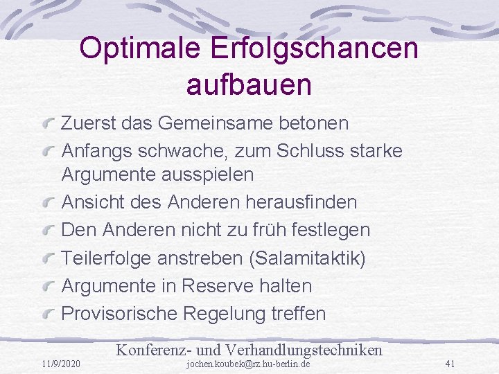 Optimale Erfolgschancen aufbauen Zuerst das Gemeinsame betonen Anfangs schwache, zum Schluss starke Argumente ausspielen