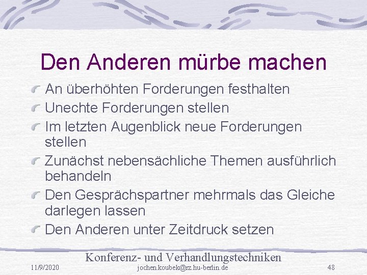 Den Anderen mürbe machen An überhöhten Forderungen festhalten Unechte Forderungen stellen Im letzten Augenblick