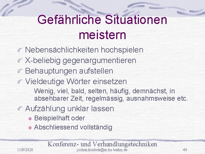 Gefährliche Situationen meistern Nebensächlichkeiten hochspielen X-beliebig gegenargumentieren Behauptungen aufstellen Vieldeutige Wörter einsetzen Wenig, viel,