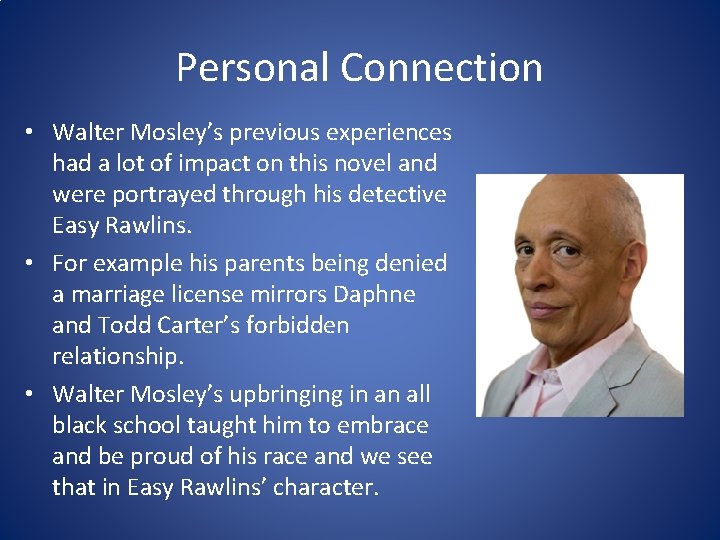 Personal Connection • Walter Mosley’s previous experiences had a lot of impact on this Personal Connection • Walter Mosley’s previous experiences had a lot of impact on this