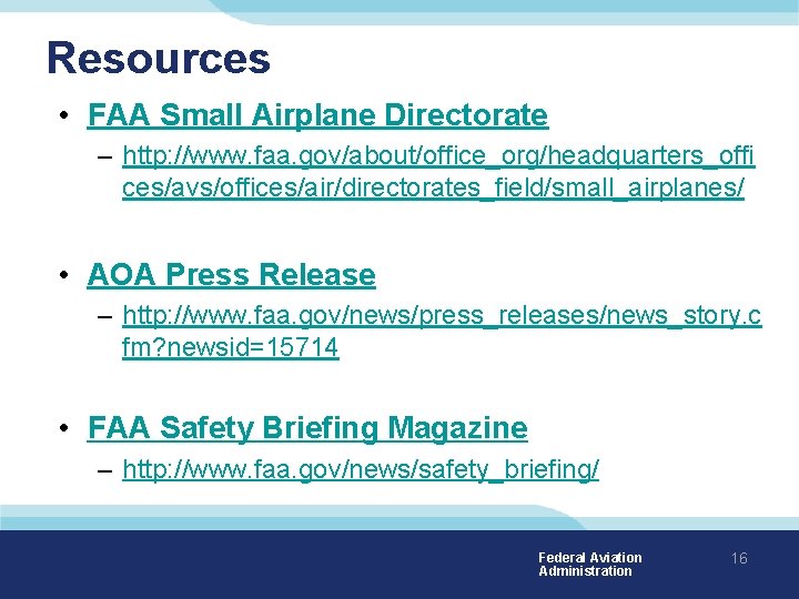 Resources • FAA Small Airplane Directorate – http: //www. faa. gov/about/office_org/headquarters_offi ces/avs/offices/air/directorates_field/small_airplanes/ • AOA