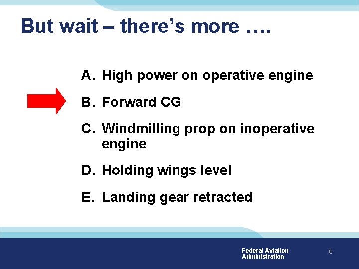 But wait – there’s more …. A. High power on operative engine B. Forward