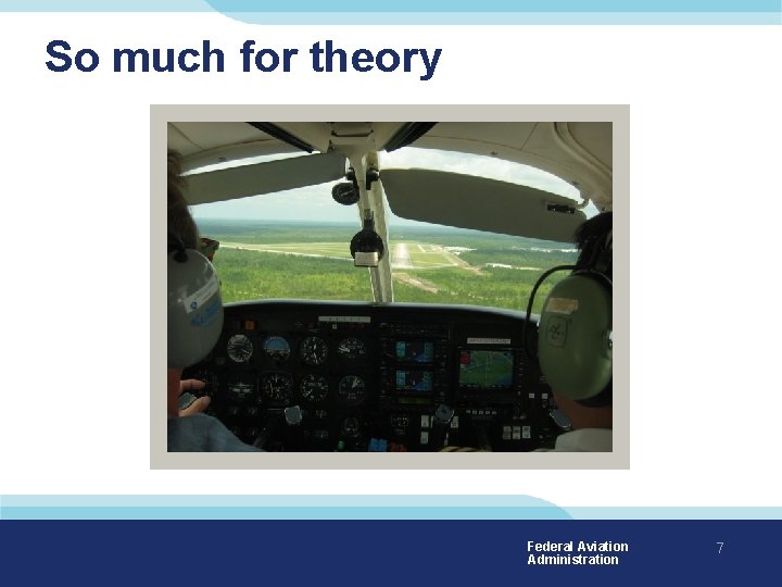 So much for theory Federal Aviation Administration 7 
