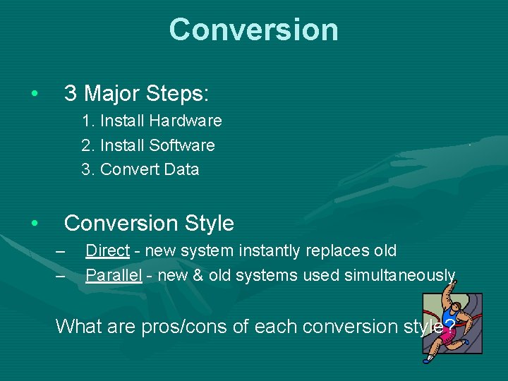 Conversion • 3 Major Steps: 1. Install Hardware 2. Install Software 3. Convert Data