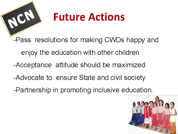 Future Actions -Pass resolutions for making CWDs happy and enjoy the education with other