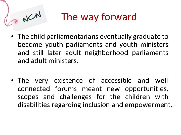  The way forward • The child parliamentarians eventually graduate to become youth parliaments