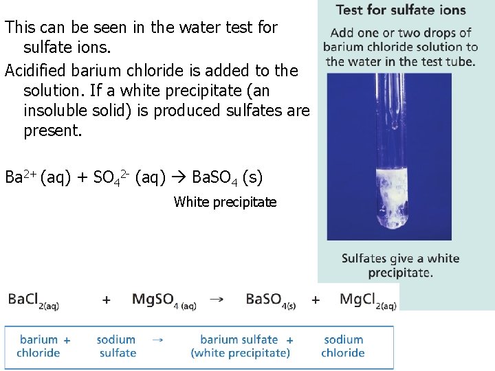 This can be seen in the water test for sulfate ions. Acidified barium chloride