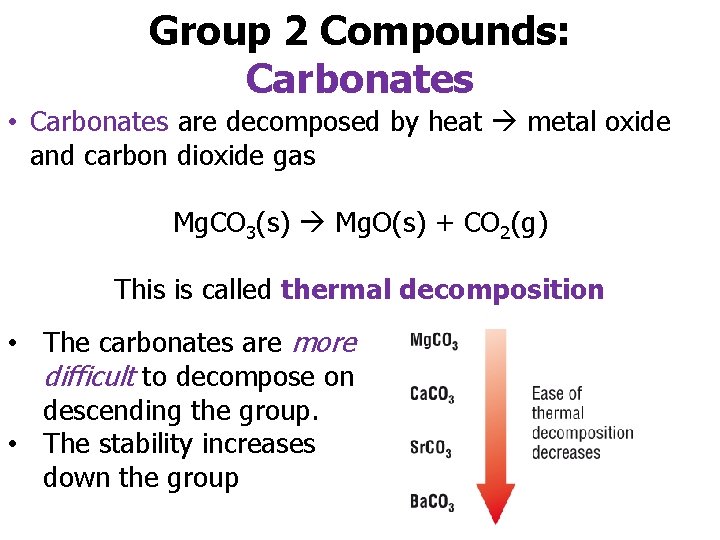 Group 2 Compounds: Carbonates • Carbonates are decomposed by heat metal oxide and carbon