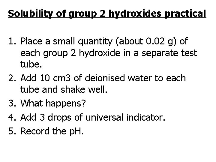 Solubility of group 2 hydroxides practical 1. Place a small quantity (about 0. 02