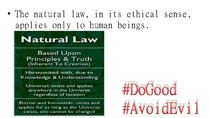  • The natural law, in its ethical sense, applies only to human beings.