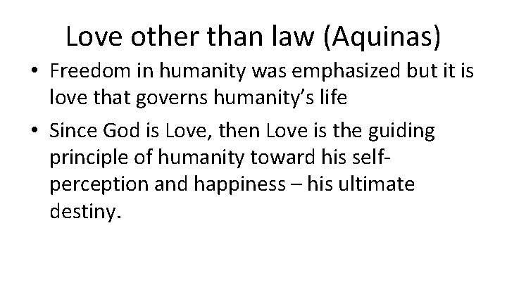 Love other than law (Aquinas) • Freedom in humanity was emphasized but it is
