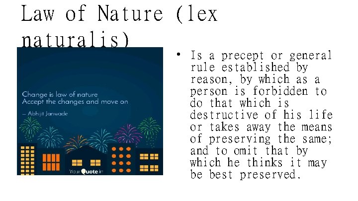 Law of Nature (lex naturalis) • Is a precept or general rule established by