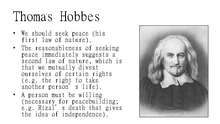 Thomas Hobbes • We should seek peace (his first law of nature). • The