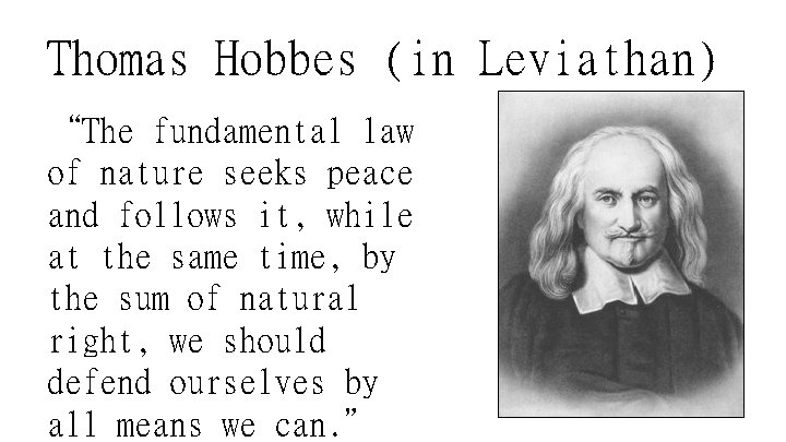 Thomas Hobbes (in Leviathan) “The fundamental law of nature seeks peace and follows it,
