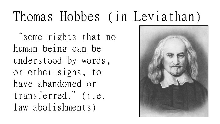 Thomas Hobbes (in Leviathan) “some rights that no human being can be understood by