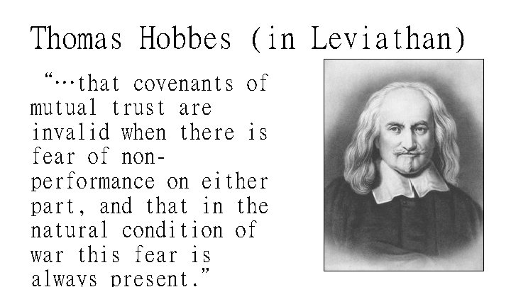 Thomas Hobbes (in Leviathan) “…that covenants of mutual trust are invalid when there is