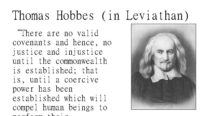 Thomas Hobbes (in Leviathan) “There are no valid covenants and hence, no justice and