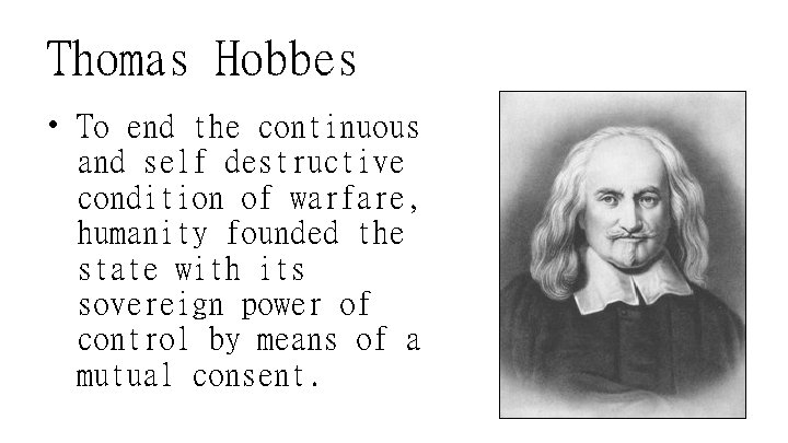 Thomas Hobbes • To end the continuous and self destructive condition of warfare, humanity