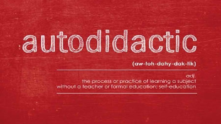Autodidactics • derived from autodidact- a person who has learned a subject without the
