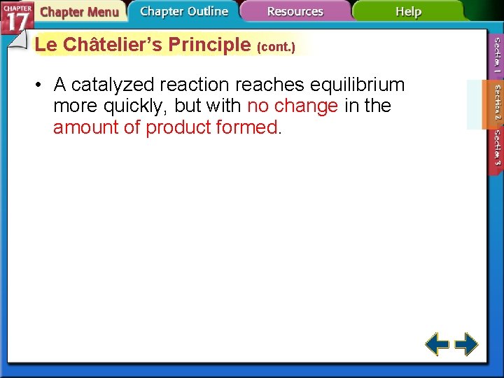 Le Châtelier’s Principle (cont. ) • A catalyzed reaction reaches equilibrium more quickly, but