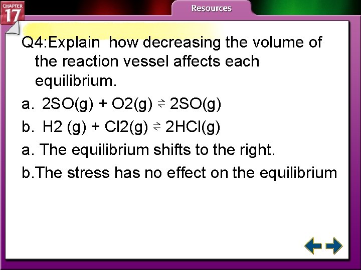 Q 4: Explain how decreasing the volume of the reaction vessel affects each equilibrium.