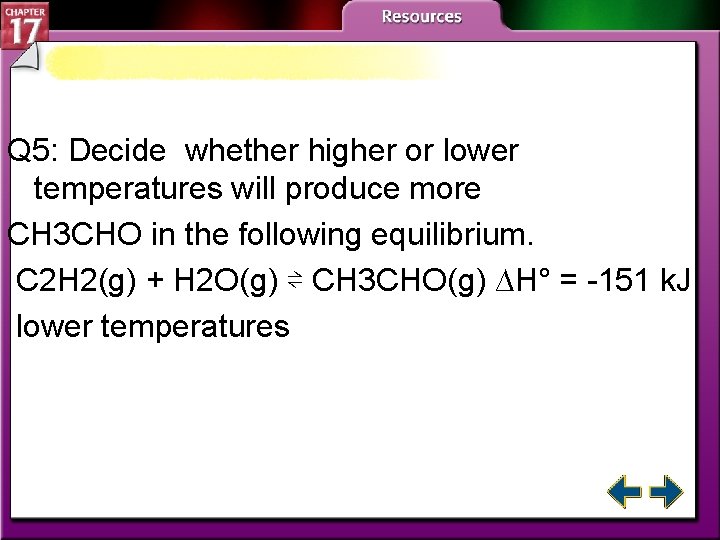 Q 5: Decide whether higher or lower temperatures will produce more CH 3 CHO