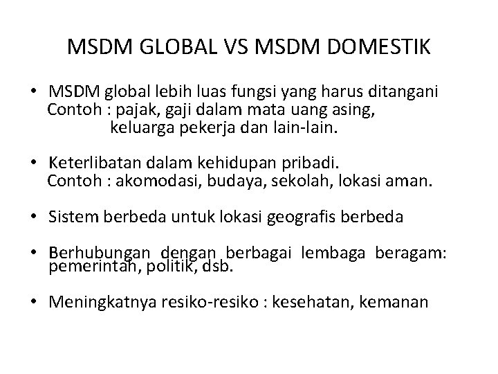 MSDM GLOBAL VS MSDM DOMESTIK • MSDM global lebih luas fungsi yang harus ditangani