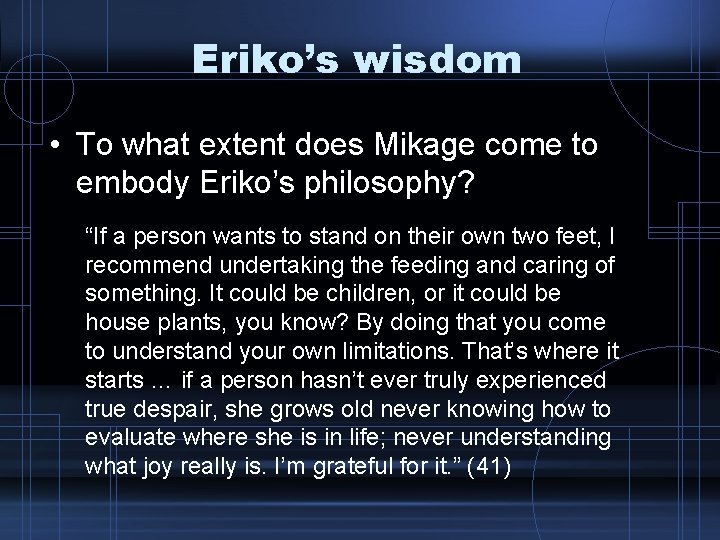 Eriko’s wisdom • To what extent does Mikage come to embody Eriko’s philosophy? “If