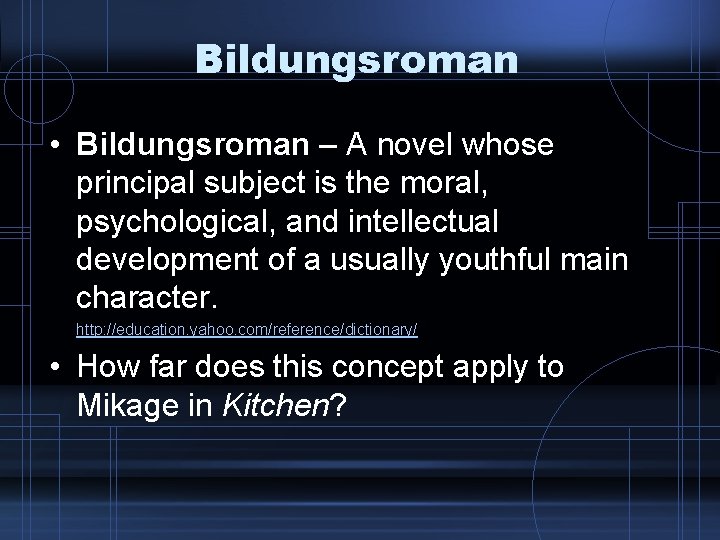 Bildungsroman • Bildungsroman – A novel whose principal subject is the moral, psychological, and