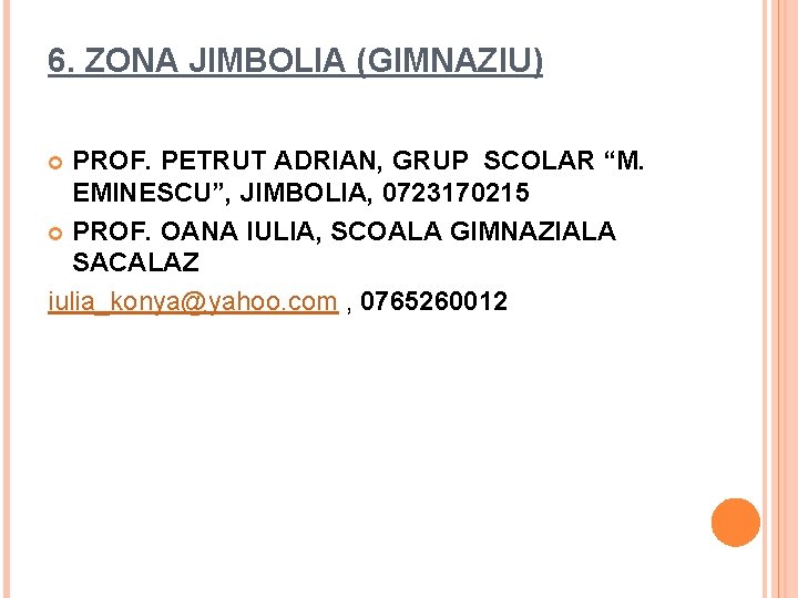 6. ZONA JIMBOLIA (GIMNAZIU) PROF. PETRUT ADRIAN, GRUP SCOLAR “M. EMINESCU”, JIMBOLIA, 0723170215 PROF.