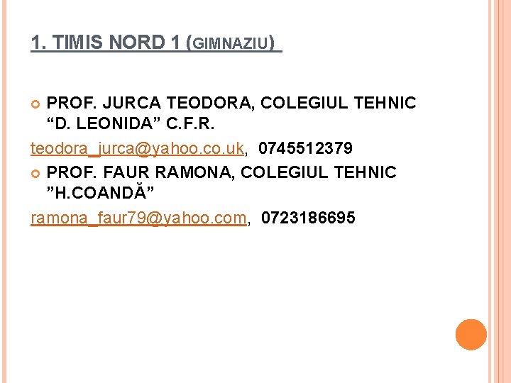 1. TIMIS NORD 1 (GIMNAZIU) PROF. JURCA TEODORA, COLEGIUL TEHNIC “D. LEONIDA” C. F.