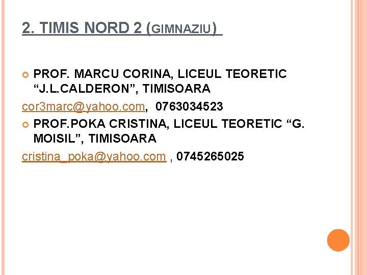 2. TIMIS NORD 2 (GIMNAZIU) PROF. MARCU CORINA, LICEUL TEORETIC “J. L. CALDERON”, TIMISOARA