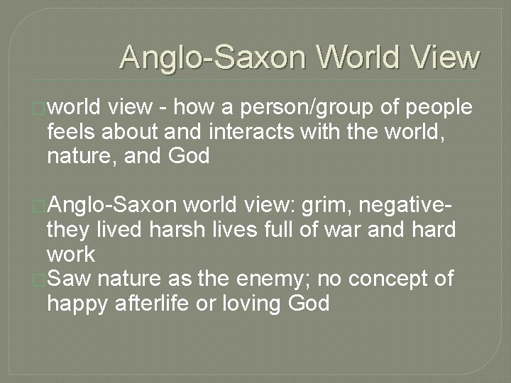 Anglo-Saxon World View �world view - how a person/group of people feels about and