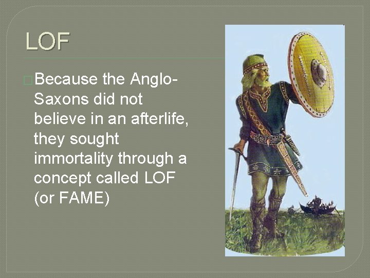 LOF �Because the Anglo. Saxons did not believe in an afterlife, they sought immortality