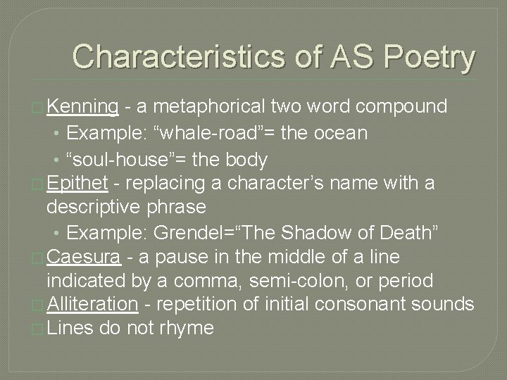 Characteristics of AS Poetry � Kenning - a metaphorical two word compound • Example: