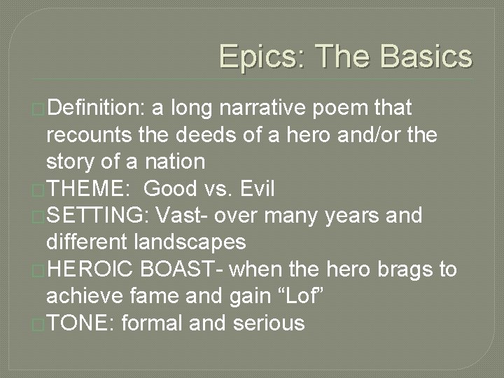 Epics: The Basics �Definition: a long narrative poem that recounts the deeds of a