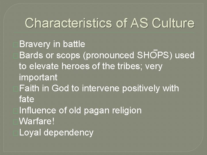 Characteristics of AS Culture �Bravery in battle _ �Bards or scops (pronounced SHOPS) used