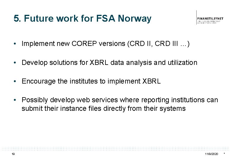 5. Future work for FSA Norway • Implement new COREP versions (CRD II, CRD