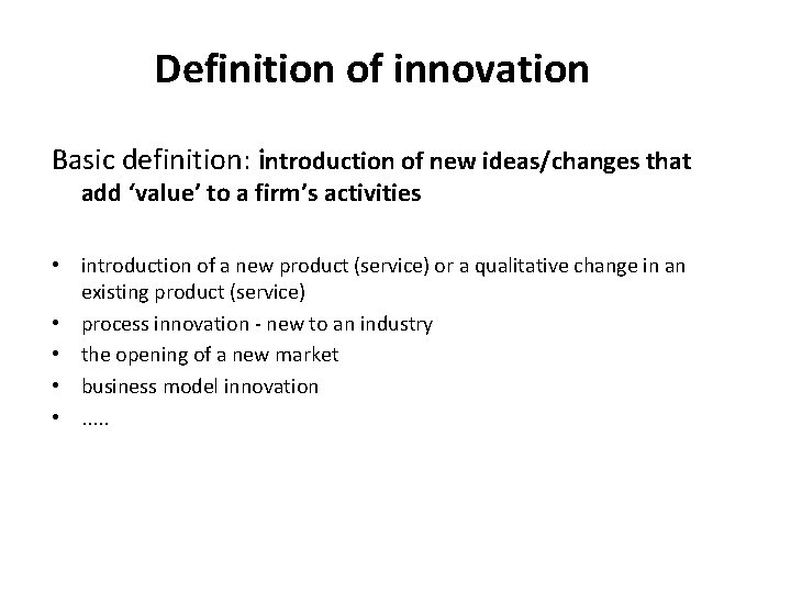 Definition of innovation Basic definition: introduction of new ideas/changes that add ‘value’ to a