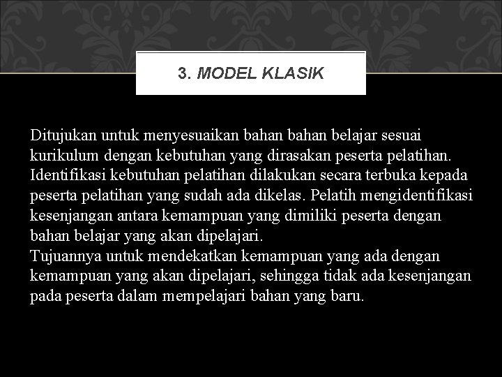 3. MODEL KLASIK Ditujukan untuk menyesuaikan bahan belajar sesuai kurikulum dengan kebutuhan yang dirasakan