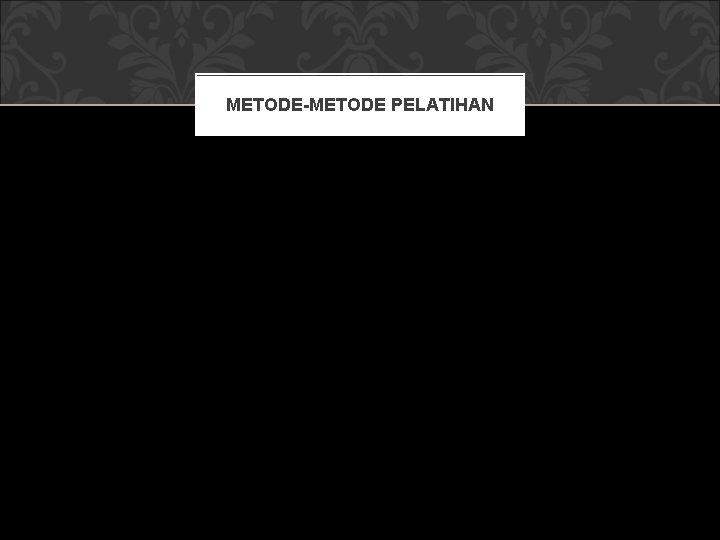 METODE-METODE PELATIHAN 