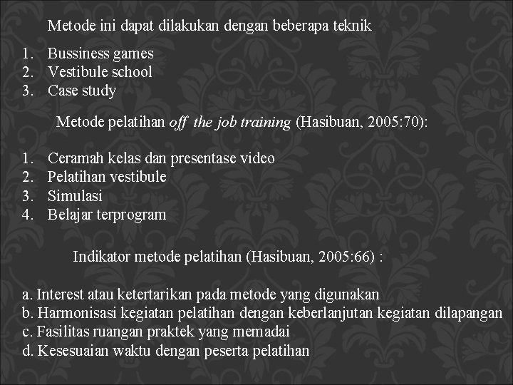 Metode ini dapat dilakukan dengan beberapa teknik 1. Bussiness games 2. Vestibule school 3. Metode ini dapat dilakukan dengan beberapa teknik 1. Bussiness games 2. Vestibule school 3.